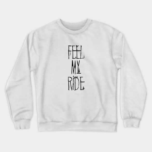 Feel My Ride Crewneck Sweatshirt by Bongonation